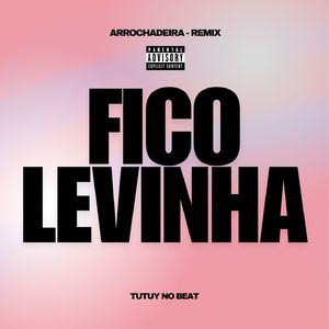 Fico Levinha (Remix Arrochadeira)