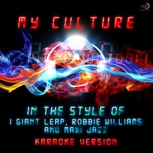 My Culture (In the Style of 1 Giant Leap, Robbie Williams & Maxi Jazz) [Karaoke Version]