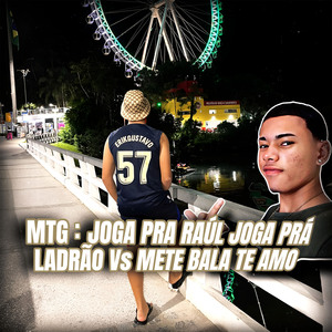 MTG: Joga Pra Raúl Joga Prá Ladrão Vs Mete Bala Te Amo