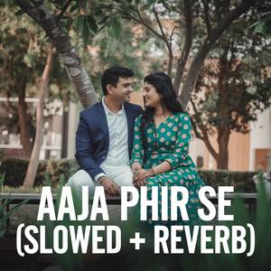 Aaja Phir Se (Slowed + Reverb)