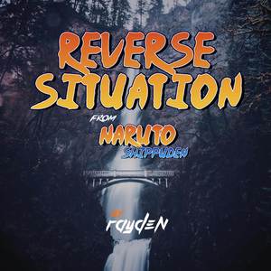 Reverse Situation (From "Naruto: Shippuden")
