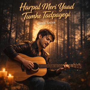 Harpal Meri Yaad Tumhe Tadpayegi