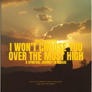 I Won't Choose You Over The Most High