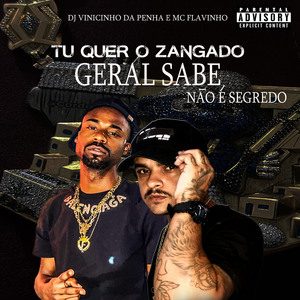 Tu Quer o Zangado Geral Sabe Não É Segredo