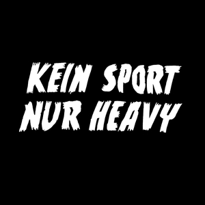 Kein Sport, Nur Heavy