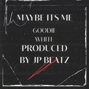 Maybe Its Me (feat. JP Beatz)