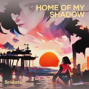 Home of My Shadow