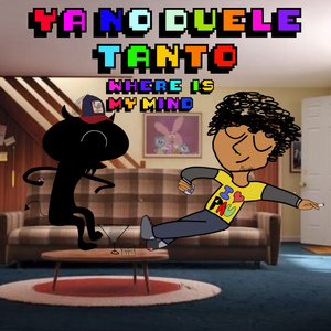 YaNoDueleTanto/ Where Is My Mind?