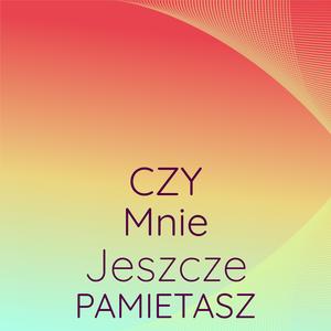 Czy Mnie Jeszcze Pamietasz