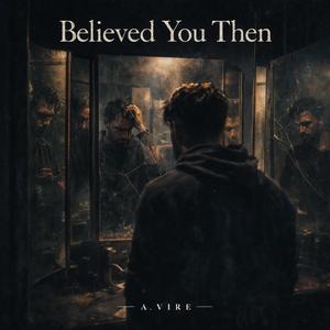 Believed You Then