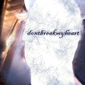 dontbreakmyheart