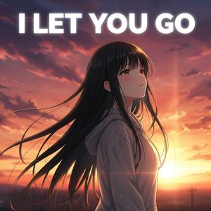 I LET YOU GO