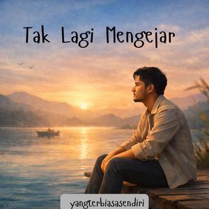 Tak Lagi Mengejar