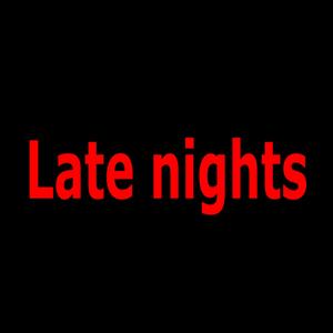 Late nights