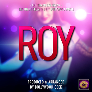 Chittiyaan Kalaiyaan (From "Roy")