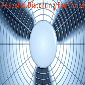 Peaceful Distorting Fan Noise