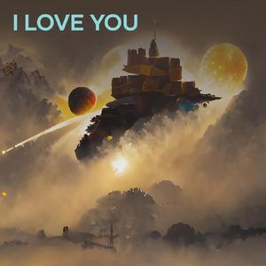 I love you