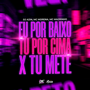 EU POR BAIXO TU POR CIMA X TU METE