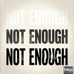 NOT ENOUGH