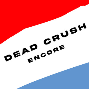 Dead Crush - Encore VE