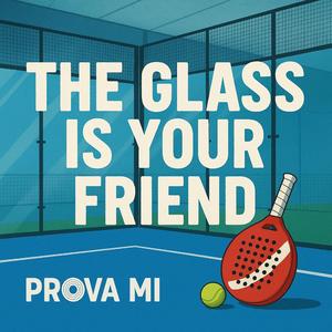 The Glass Is Your Friend (Padel Song)