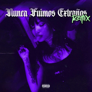 NUNCA FUIMOS EXTRAÑOS (Remix)