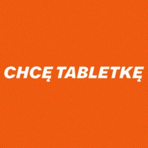 ChCę tAbLetkĘ