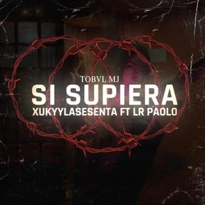 SI SUPIERA (feat. XUKYYLASESENTA & LR PAOLO)