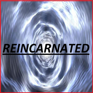 Reincarnated