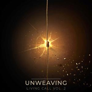 UNWEAVING (Living Call Vol. 2)