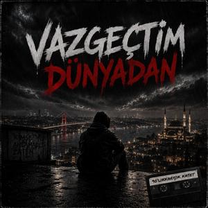 Vazgeçtim Dünyadan