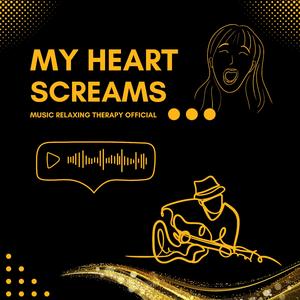 my heart screams
