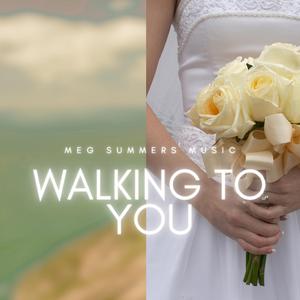 Walking to You