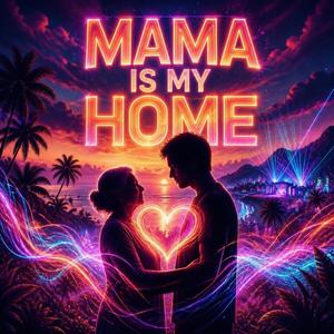 Mama Is My Home (Festival Edit)