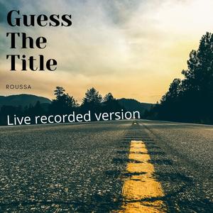 Guess the Title (Live Recorded Version)