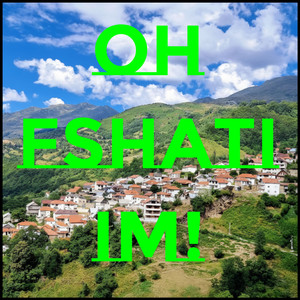 Oh fshati im
