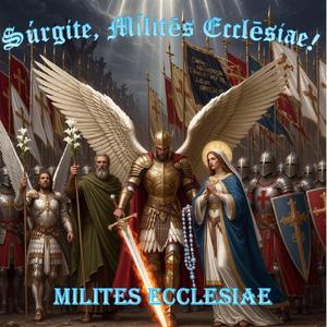 Súrgite, Mílitēs Ecclēsiae!