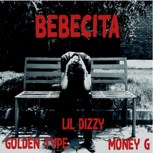 Bebecita (Feat. Money G & Lil Dizzy)