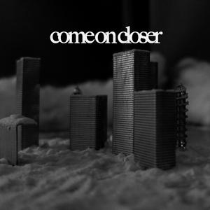 Come On Closer