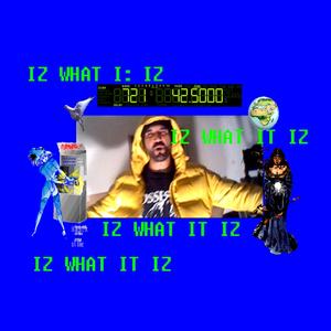 Iz what it iz