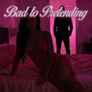 Bad to Pretending