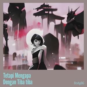 Tetapi Mengapa Dengan Tiba Tiba