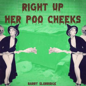 Right up Her Poo Cheeks