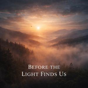 Before the Light Find Us