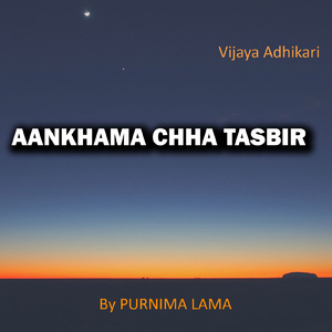 AANKHAMA CHHA TASBIR