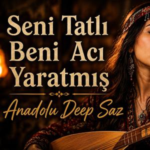 Seni Tatlı Beni Acı Yaratmış