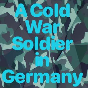 A Cold War Soldier in Germany