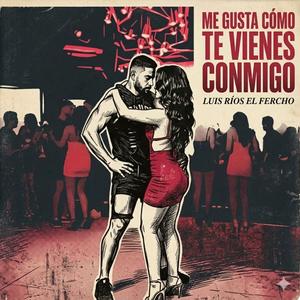 Me gusta cómo te vienes conmigo