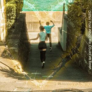 Driftin' Past What We Could’ve Been