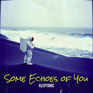 Some echoes of you